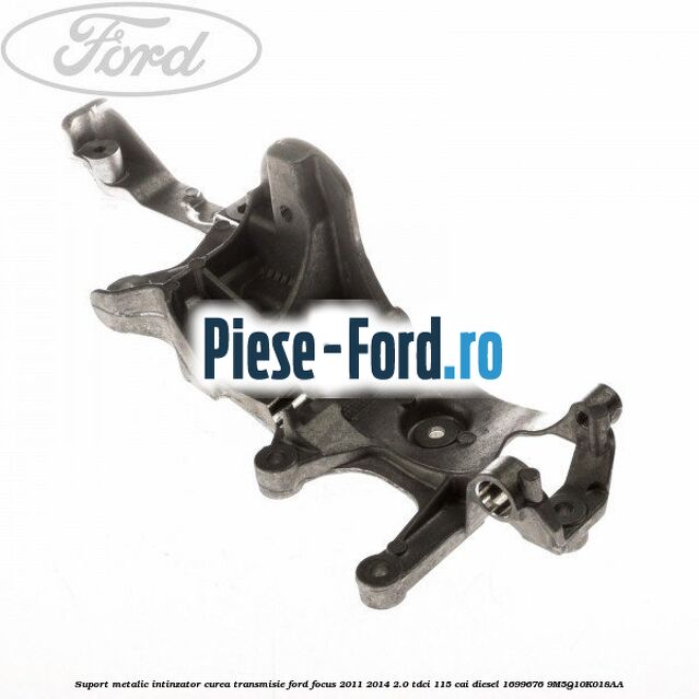 Suport metalic intinzator curea transmisie Ford Focus 2011-2014 2.0 TDCi 115 cai diesel