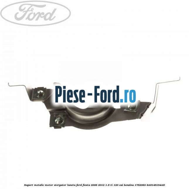 Suport metalic motor stergator luneta Ford Fiesta 2008-2012 1.6 Ti 120 cai benzina