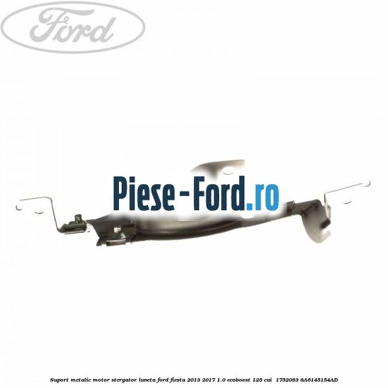 Suport metalic motor stergator luneta Ford Fiesta 2013-2017 1.0 EcoBoost 125 cai  #7BE57601A0