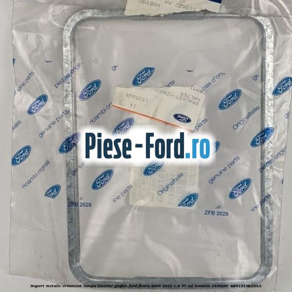 Suport metalic ornament lampa interior plafon Ford Fiesta 2008-2012 1.4 97 cai #F859D1A105