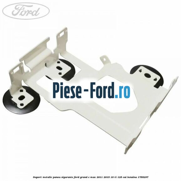 Suport metalic panou sigurante Ford Grand C-Max 2011-2015 1.6 Ti 125 cai #20E21BC8E4