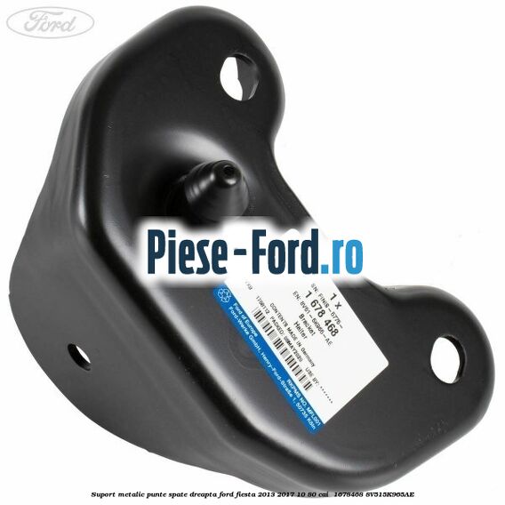 Suport metalic punte spate dreapta Ford Fiesta 2013-2017 1.0 80 cai #9859E392B9