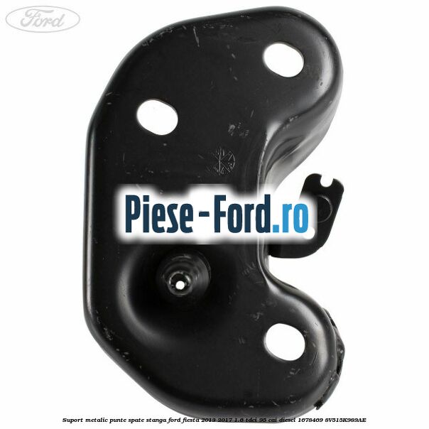 Suport metalic punte spate stanga Ford Fiesta 2013-2017 1.6 TDCi 95 cai diesel