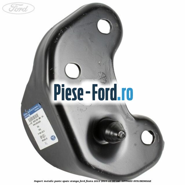 Suport metalic punte spate stanga Ford Fiesta 2013-2017 1.0 80 cai #86AEF18A9D