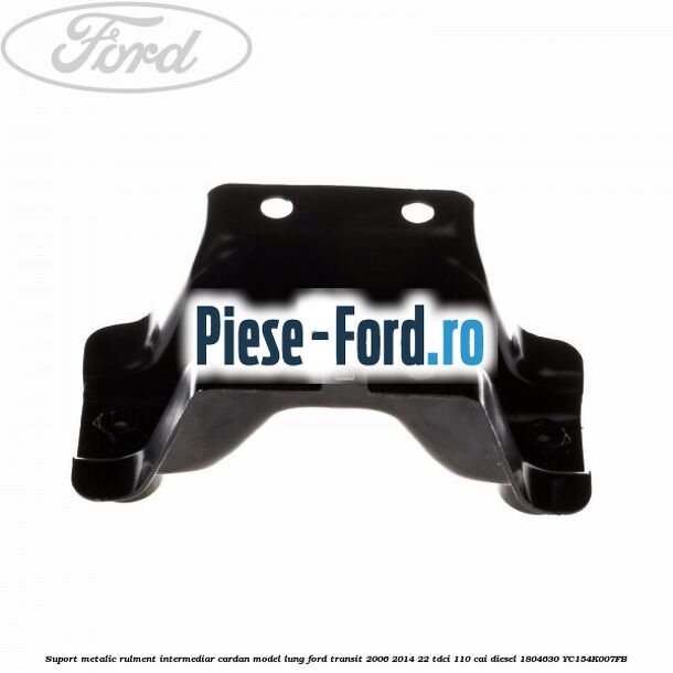 Suport metalic rulment intermediar cardan model lung Ford Transit 2006-2014 2.2 TDCi 110 cai #D8611821D1