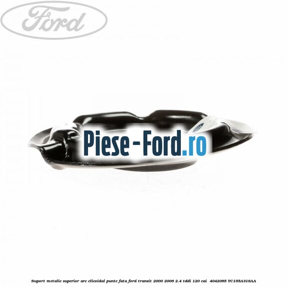 Suport metalic superior arc elicoidal punte fata Ford Transit 2000-2006 2.4 TDdi 120 cai  #BC1CF535AC