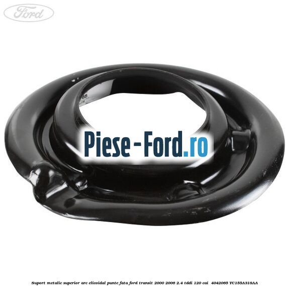 Suport metalic superior arc elicoidal punte fata Ford Transit 2000-2006 2.4 TDdi 120 cai  #BC1CF535AC