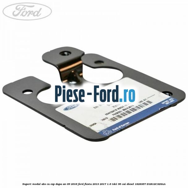 Suport modul ABS cu ESP dupa an 09/2016 Ford Fiesta 2013-2017 1.6 TDCi 95 cai diesel