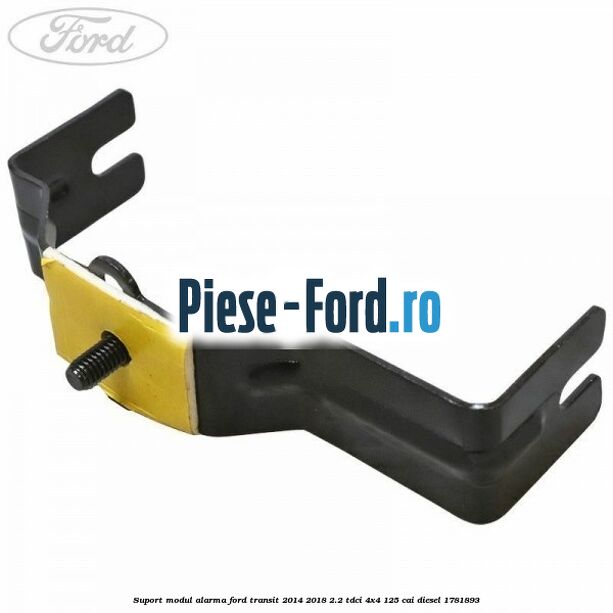 Suport modul alarma Ford Transit 2014-2018 2.2 TDCi 4x4 125 cai diesel #DEE6E4E232