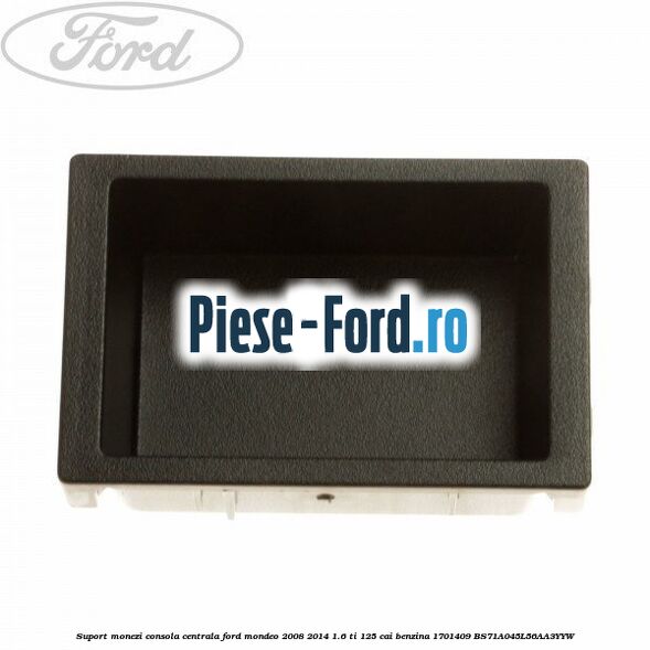 Suport monezi consola centrala Ford Mondeo 2008-2014 1.6 Ti 125 cai benzina