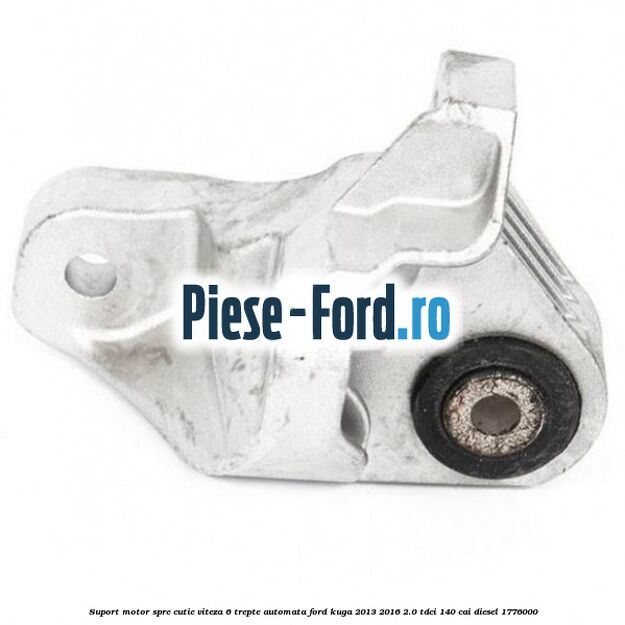 Suport motor spre cutie viteza 6 trepte automata Ford Kuga 2013-2016 2.0 TDCi 140 cai #10D4C134B1 Suport motor spre cutie viteza 6 trepte automata Ford Kuga 2013-2016 2.0 TDCi 140 cai diesel #10D4C134B1