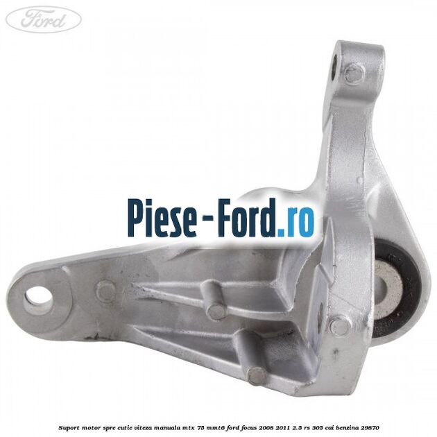 Suport fixare tampon cutie viteza superior Ford Focus 2008-2011 2.5 RS 305 cai benzina
