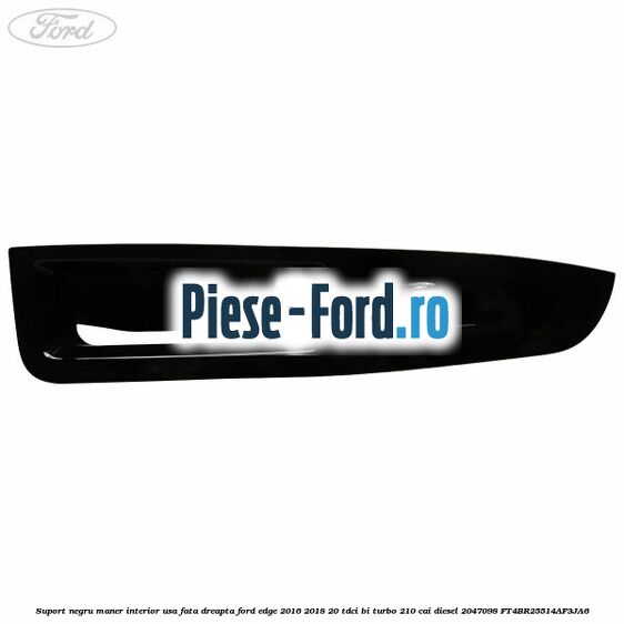 Suport negru maner interior usa fata dreapta Ford Edge 2016-2018 2.0 TDCi Bi-Turbo 210 cai #C13CD5FD44