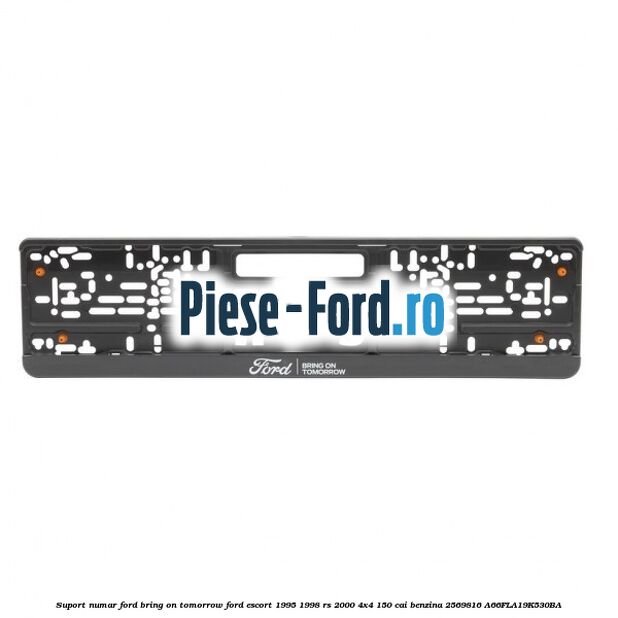 Suport numar Ford Bring On Tomorrow Ford Escort 1995-1998 RS 2000 4x4 150 cai benzina #B26A8F7B4F