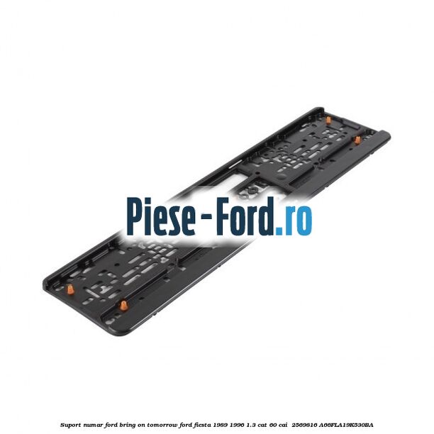 Suport numar Ford Bring On Tomorrow Ford Fiesta 1989-1996 1.3 CAT 60 cai  #1296A38816