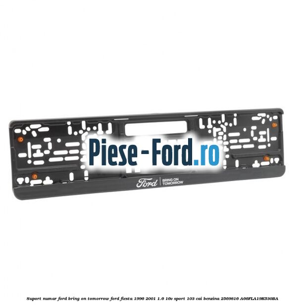 Suport numar Ford Bring On Tomorrow Ford Fiesta 1996-2001 1.6 16V Sport 103 cai benzina #6B305AF2BA