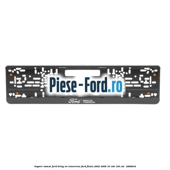 Suport numar Ford Bring On Tomorrow Ford Fiesta 2002-2005 1.6 16V 100 cai #274330D88D