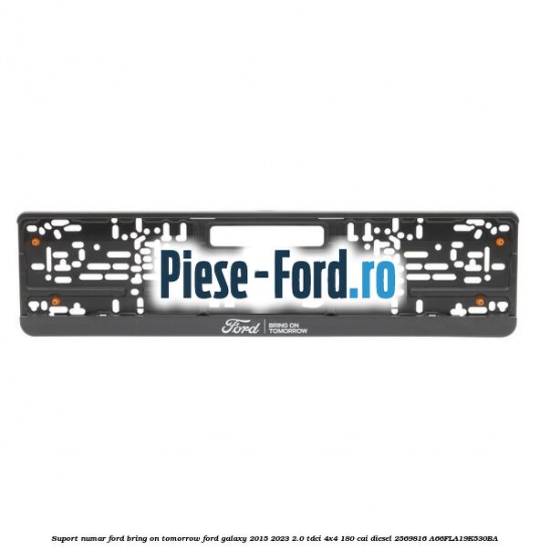 Suport numar Ford Bring On Tomorrow Ford Galaxy 2015-2023 2.0 TDCi 4x4 180 cai diesel #8FFC92A8A9