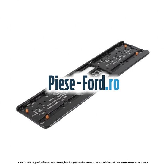 Suport numar Ford Bring On Tomorrow Ford Ka plus Active 2019-2020 1.5 TDCI 95 cai  #90CEB55FC2