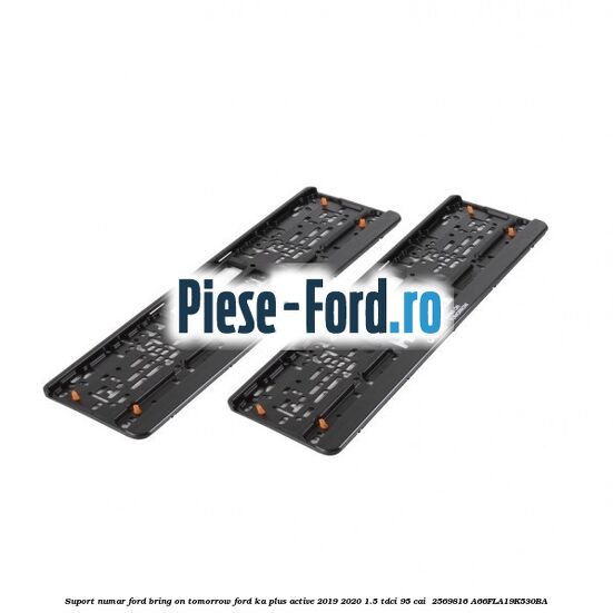 Suport numar Ford Bring On Tomorrow Ford Ka plus Active 2019-2020 1.5 TDCI 95 cai  #90CEB55FC2