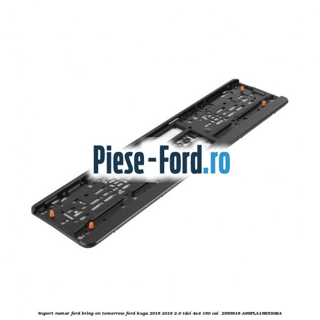 Suport numar Ford Bring On Tomorrow Ford Kuga 2016-2018 2.0 TDCi 4x4 150 cai  #6BB3F6F8BA