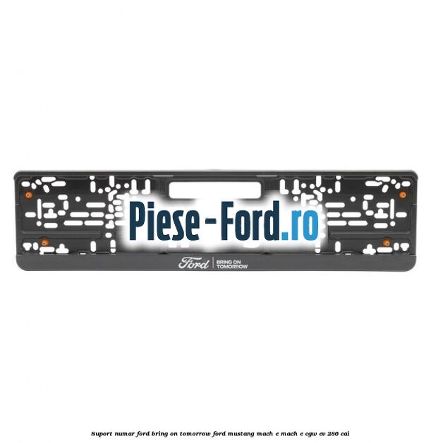Suport numar Ford Bring On Tomorrow Ford Mustang Mach-E MACH-E (CGW) EV 286 cai 