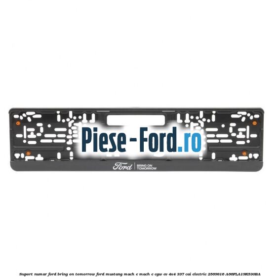 Suport numar Ford Bring On Tomorrow Ford Mustang Mach-E MACH-E (CGW) EV 4x4 337 cai electric #FD4CB76E7E