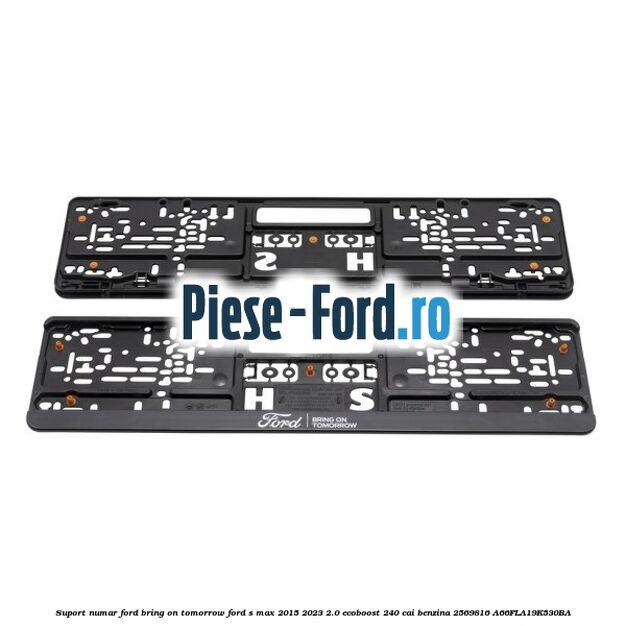 Suport numar Ford Bring On Tomorrow Ford S-Max 2015-2023 2.0 EcoBoost 240 cai benzina #5BE65F14C7
