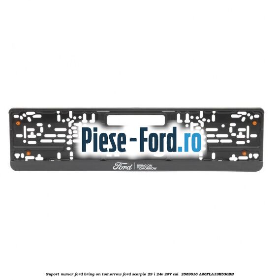 Suport numar Ford Bring On Tomorrow Ford Scorpio 2.9 i 24V 207 cai #D6C25636C0