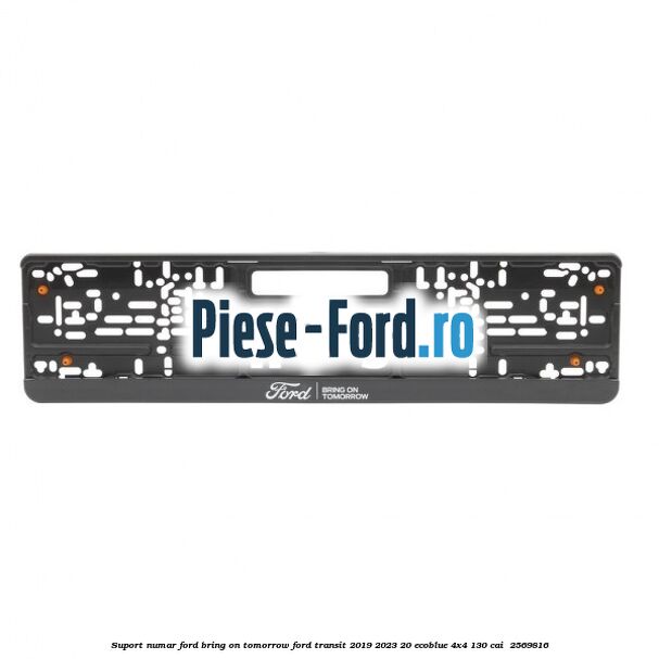 Suport numar Ford Bring On Tomorrow Ford Transit 2019-2023 2.0 EcoBlue 4x4 130 cai #2D8EB8D130