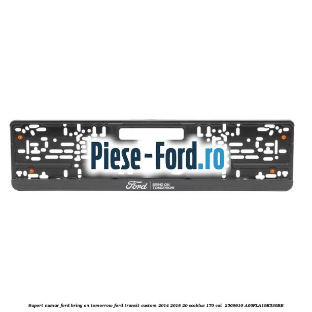 Suport numar Ford Bring On Tomorrow Ford Transit Custom 2014-2018 2.0 EcoBlue 170 cai #FC16AF03B3