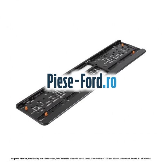 Suport numar Ford Bring On Tomorrow Ford Transit Custom 2019-2023 2.0 EcoBlue 105 cai #91B8BD6AEA Suport numar Ford Bring On Tomorrow Ford Transit Custom 2019-2023 2.0 EcoBlue 105 cai diesel #91B8BD6AEA