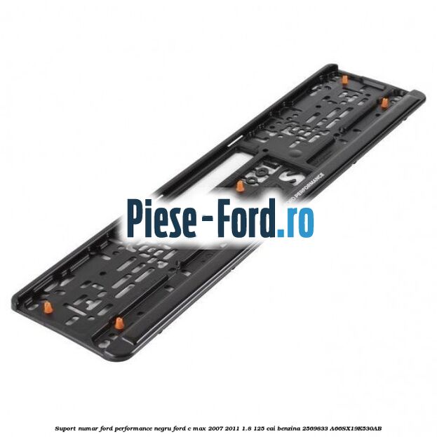 Suport numar Ford Performance negru Ford C-Max 2007-2011 1.8 125 cai benzina #2EACA1A52A