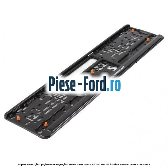 Suport numar Ford Performance negru Ford Escort 1990-1995 1.8 i 16V 105 cai benzina #3B62D5D76F