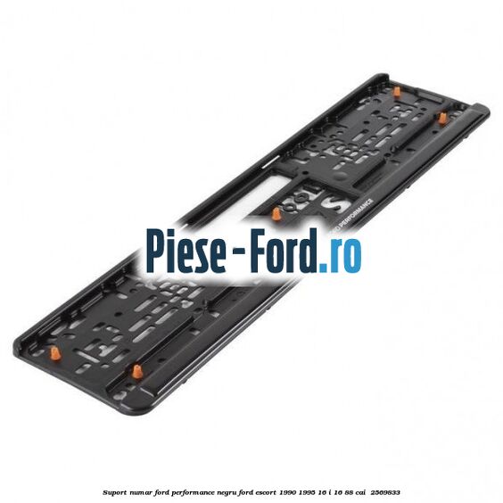 Suport numar Ford Performance negru Ford Escort 1990-1995 1.6 i 16 88 cai #1150E61DC9