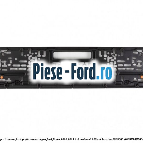 Suport numar Ford Performance negru Ford Fiesta 2013-2017 1.0 EcoBoost 125 cai benzina