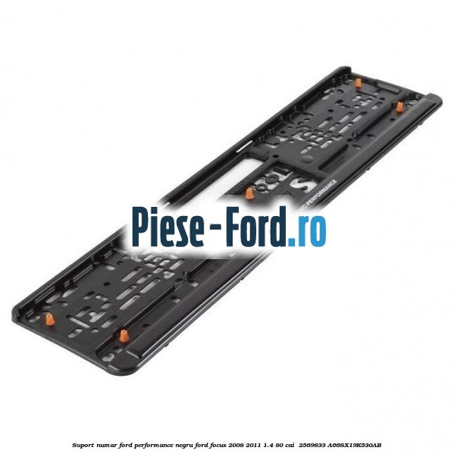 Suport numar Ford Performance negru Ford Focus 2008-2011 1.4 80 cai #F43122AF02 Suport numar Ford Performance negru Ford Focus 2008-2011 1.4 80 cai #F43122AF02
