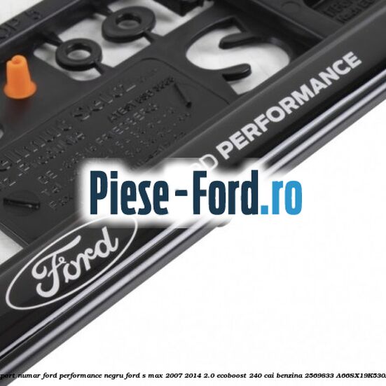 Suport numar Ford Performance negru Ford S-Max 2007-2014 2.0 EcoBoost 240 cai benzina