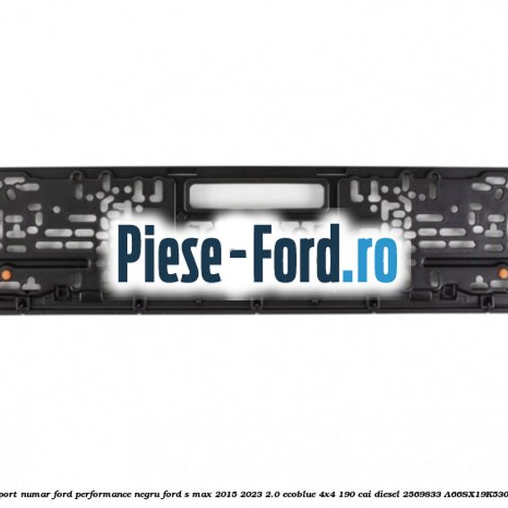 Suport numar Ford Performance negru Ford S-Max 2015-2023 2.0 EcoBlue 4x4 190 cai diesel #E075C95E3E