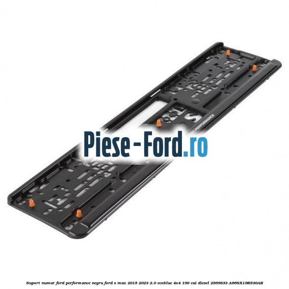 Suport numar Ford Performance negru Ford S-Max 2015-2023 2.0 EcoBlue 4x4 190 cai diesel #E075C95E3E