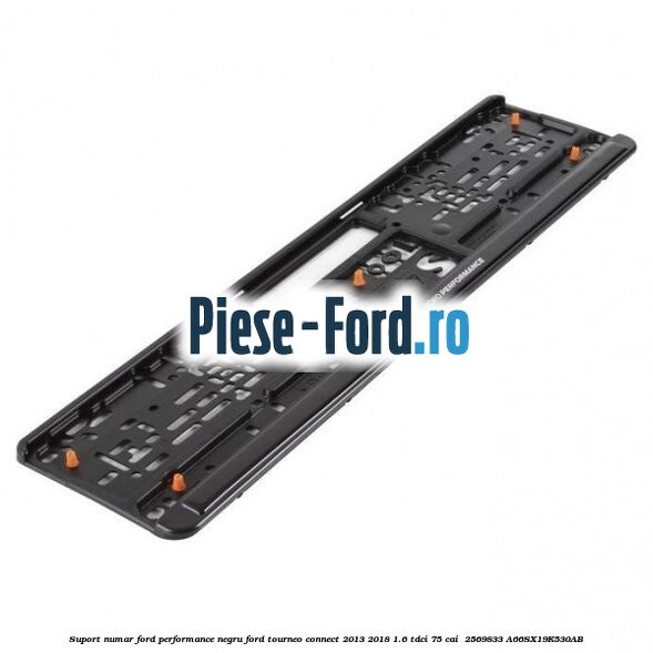 Suport numar Ford Performance negru Ford Tourneo Connect 2013-2018 1.6 TDCi 75 cai  #59C43660CA