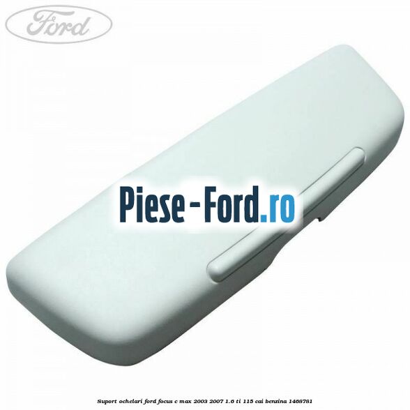 Suport ochelari Ford Focus C-Max 2003-2007 1.6 Ti 115 cai #B3E04CC8F8