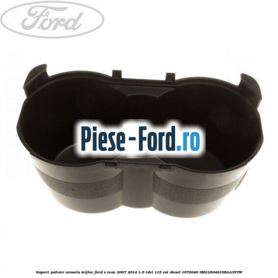 Suport pahare consola mijloc Ford S-Max 2007-2014 1.6 TDCi 115 cai diesel