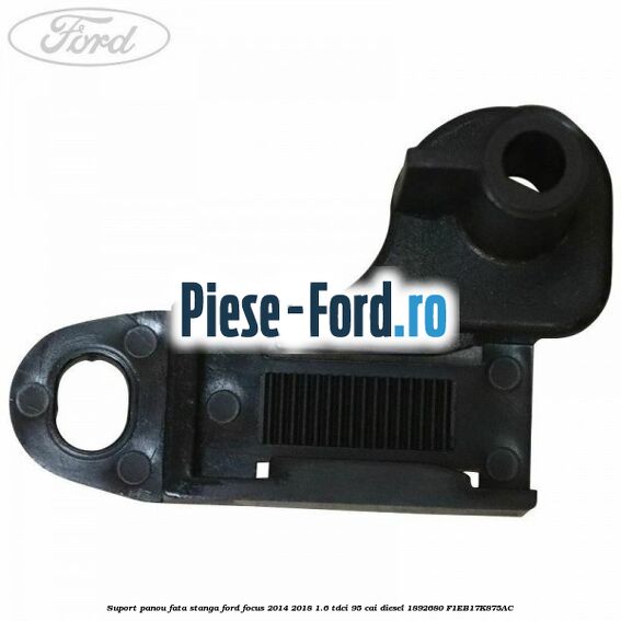 Suport panou fata stanga Ford Focus 2014-2018 1.6 TDCi 95 cai diesel