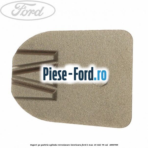 Suport pe parbriz oglinda retrovizoare interioara Ford B-Max 1.5 TDCi 75 cai #C72947C2BB