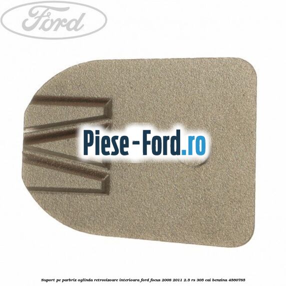 Suport pe parbriz oglinda retrovizoare interioara Ford Focus 2008-2011 2.5 RS 305 cai