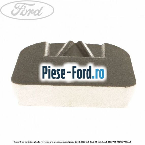 Suport pe parbriz oglinda retrovizoare interioara Ford Focus 2014-2018 1.5 TDCi 95 cai diesel #5799FA970B