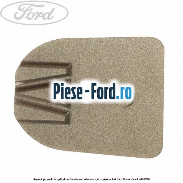 Suport pe parbriz oglinda retrovizoare interioara Ford Fusion 1.6 TDCi 90 cai