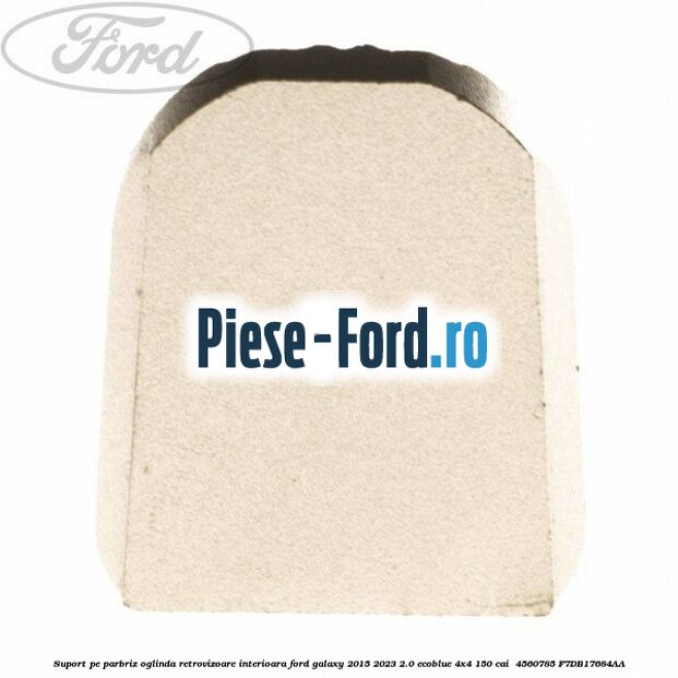 Suport pe parbriz oglinda retrovizoare interioara Ford Galaxy 2015-2023 2.0 EcoBlue 4x4 150 cai  #6AF1443FCB