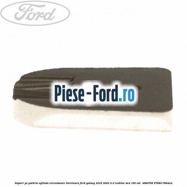 Suport pe parbriz oglinda retrovizoare interioara Ford Galaxy 2015-2023 2.0 EcoBlue 4x4 150 cai  #6AF1443FCB